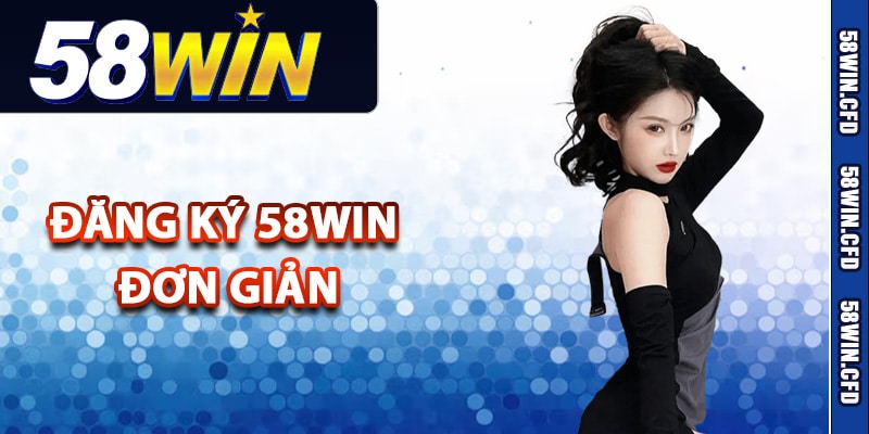 Các bước thực hiện đăng ký 58Win đơn giản