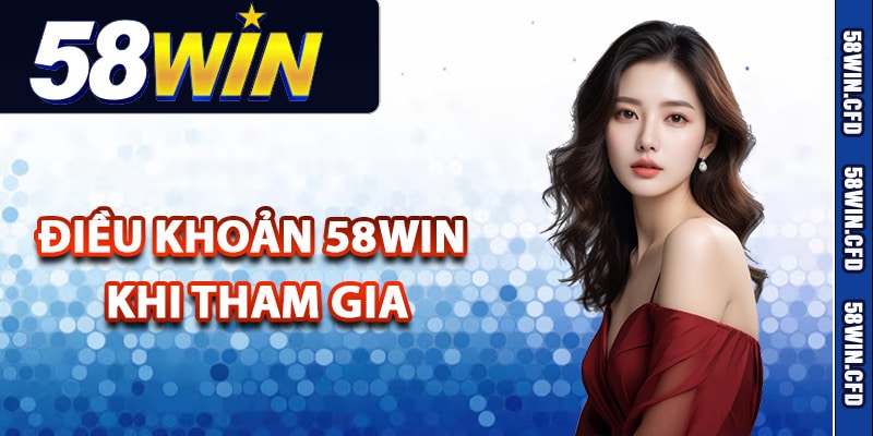 Điều khoản 58Win khi tham gia dịch vụ