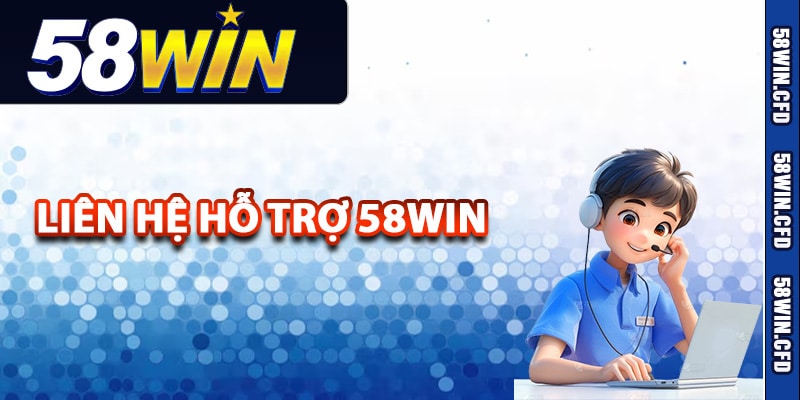 Hướng dẫn thành viên liên hệ hỗ trợ 58Win