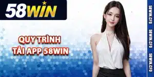 Quy trình tải app 58Win ngay trên điện thoại